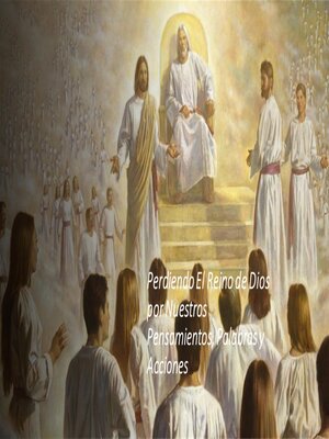cover image of Perdiendo El Reino de Dios por Nuestros Pensamientos, Palabras y Acciones